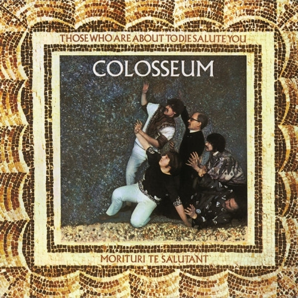Colosseum - Those Who Are About To Die Salute You: Remastered