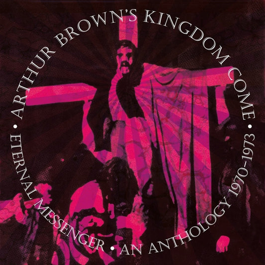 Arthur Brown's Kingdom Come - Eternal Messenger An Anthology 1970-1973